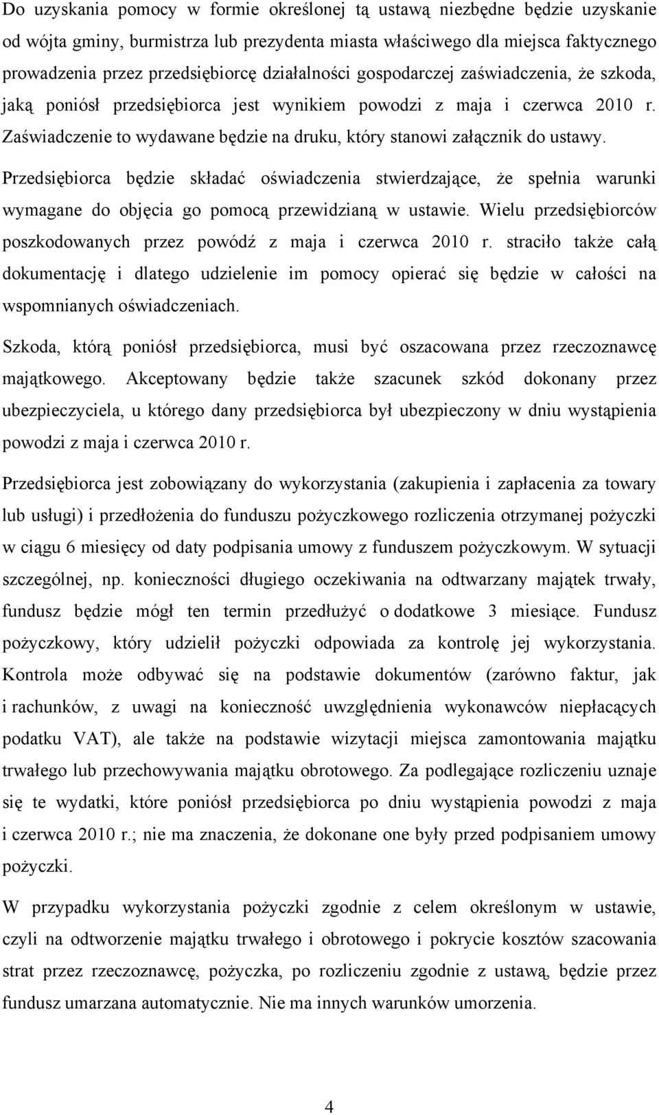 Zaświadczenie to wydawane będzie na druku, który stanowi załącznik do ustawy.