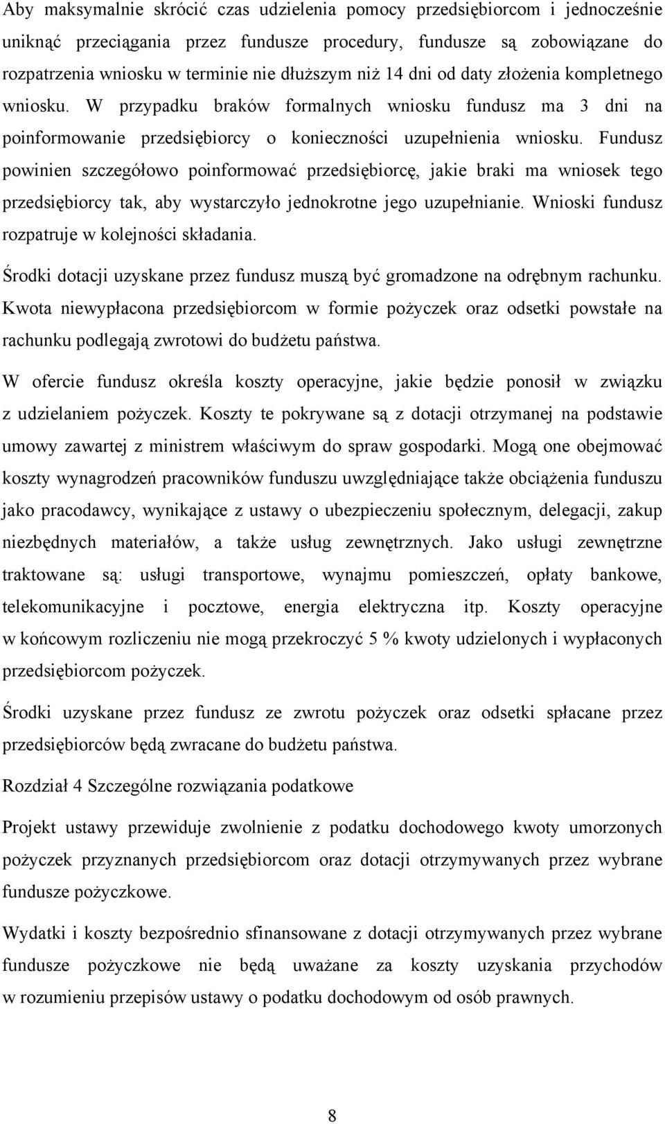 Fundusz powinien szczegółowo poinformować przedsiębiorcę, jakie braki ma wniosek tego przedsiębiorcy tak, aby wystarczyło jednokrotne jego uzupełnianie.