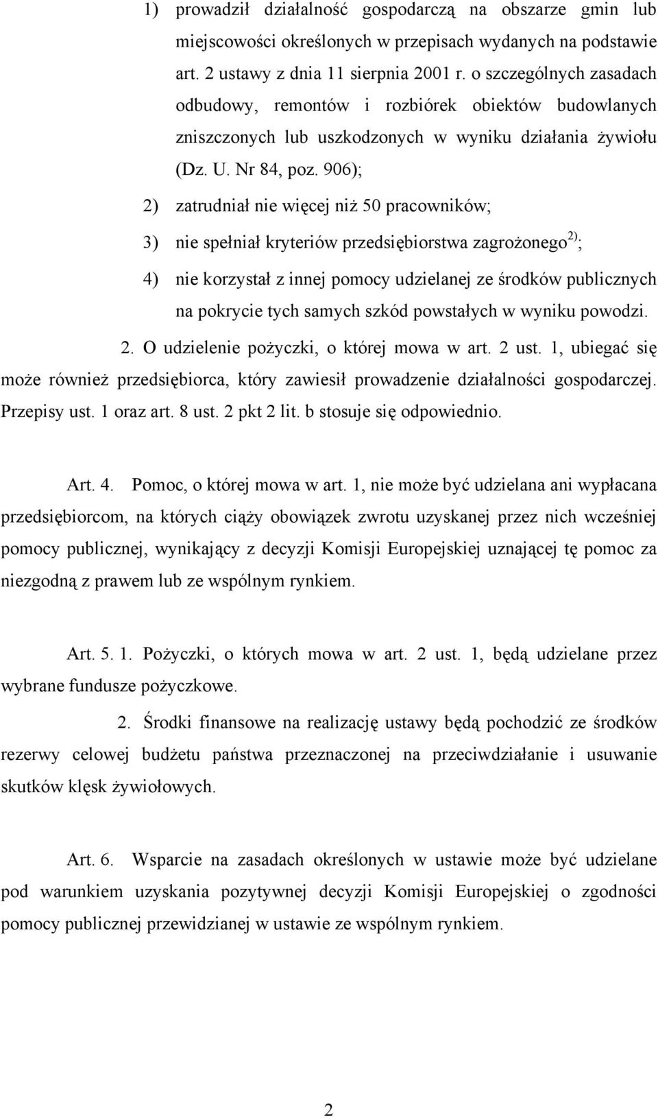 906); 2) zatrudniał nie więcej niż 50 pracowników; 3) nie spełniał kryteriów przedsiębiorstwa zagrożonego 2) ; 4) nie korzystał z innej pomocy udzielanej ze środków publicznych na pokrycie tych