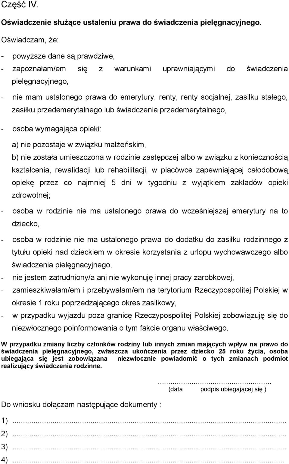 stałego, zasiłku przedemerytalnego lub świadczenia przedemerytalnego, - osoba wymagająca opieki: a) nie pozostaje w związku małżeńskim, b) nie została umieszczona w rodzinie zastępczej albo w związku