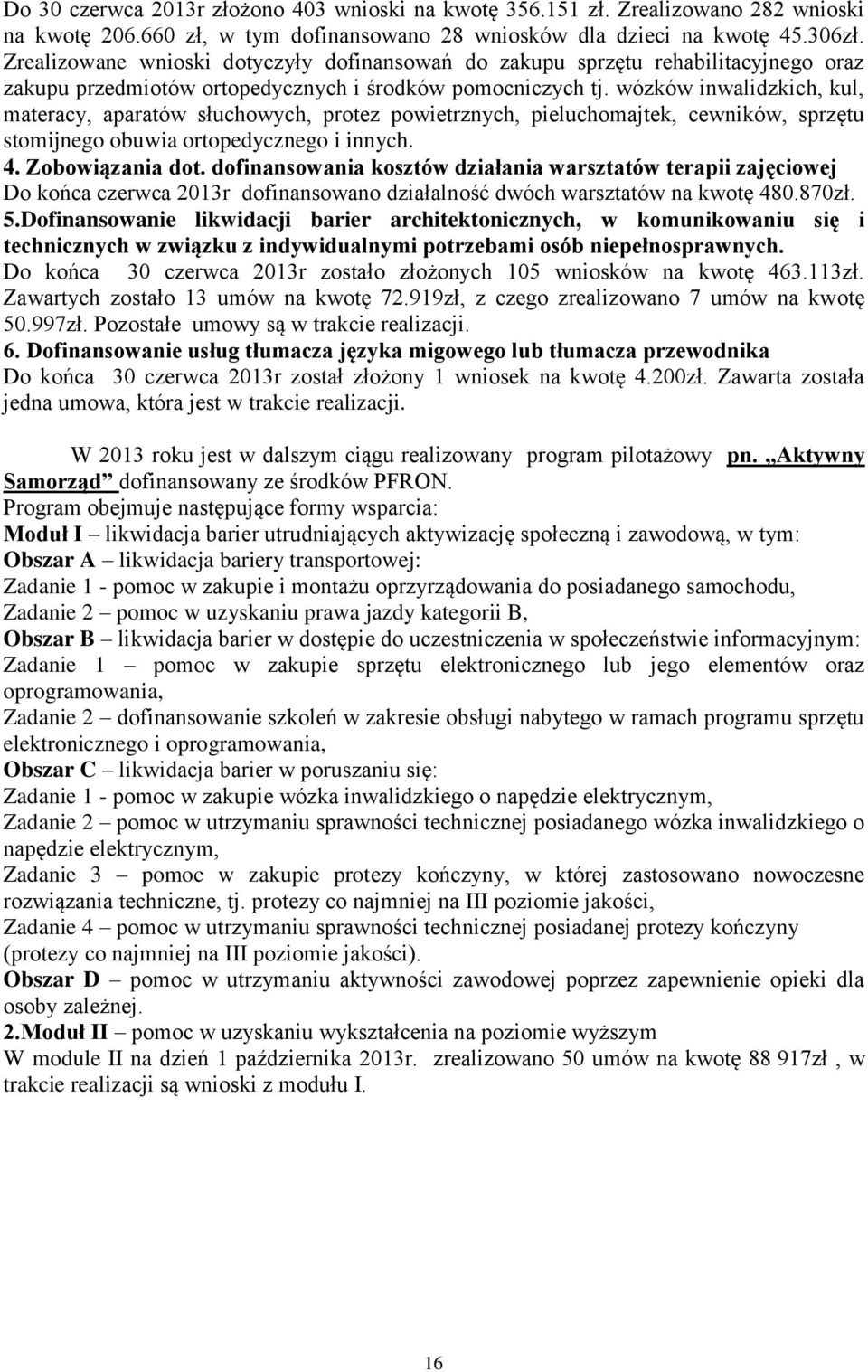 wózków inwalidzkich, kul, materacy, aparatów słuchowych, protez powietrznych, pieluchomajtek, cewników, sprzętu stomijnego obuwia ortopedycznego i innych. 4. Zobowiązania dot.