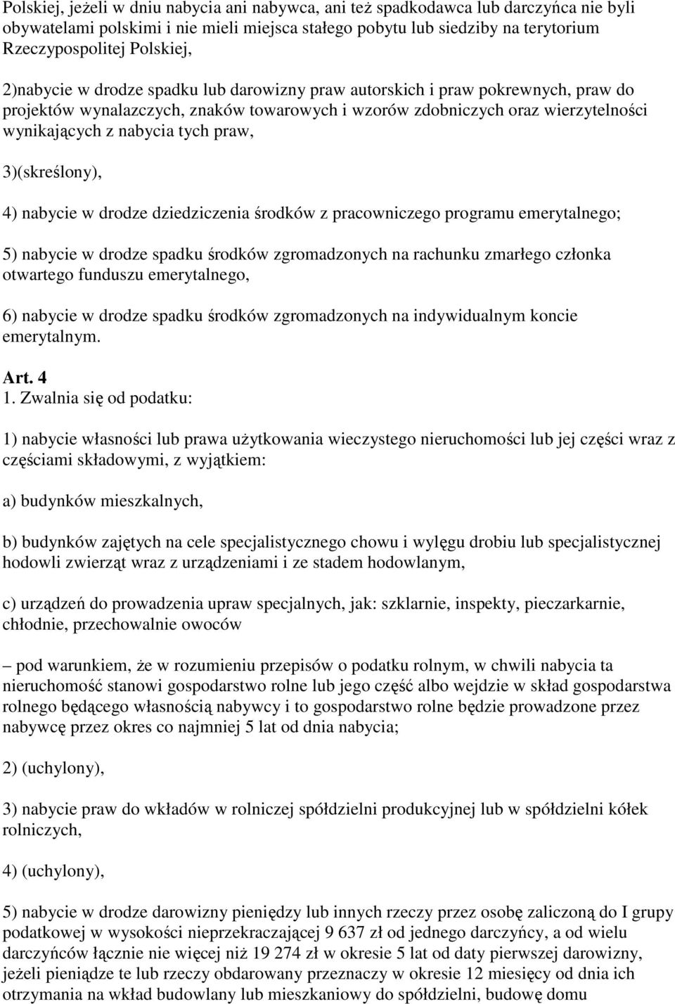 3)(skreślony), 4) nabycie w drodze dziedziczenia środków z pracowniczego programu emerytalnego; 5) nabycie w drodze spadku środków zgromadzonych na rachunku zmarłego członka otwartego funduszu