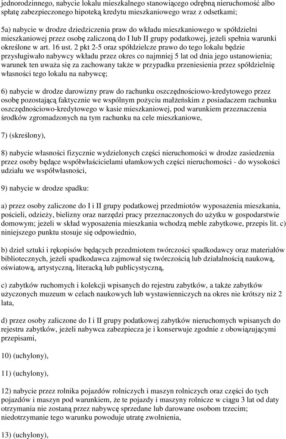 2 pkt 2-5 oraz spółdzielcze prawo do tego lokalu będzie przysługiwało nabywcy wkładu przez okres co najmniej 5 lat od dnia jego ustanowienia; warunek ten uwaŝa się za zachowany takŝe w przypadku