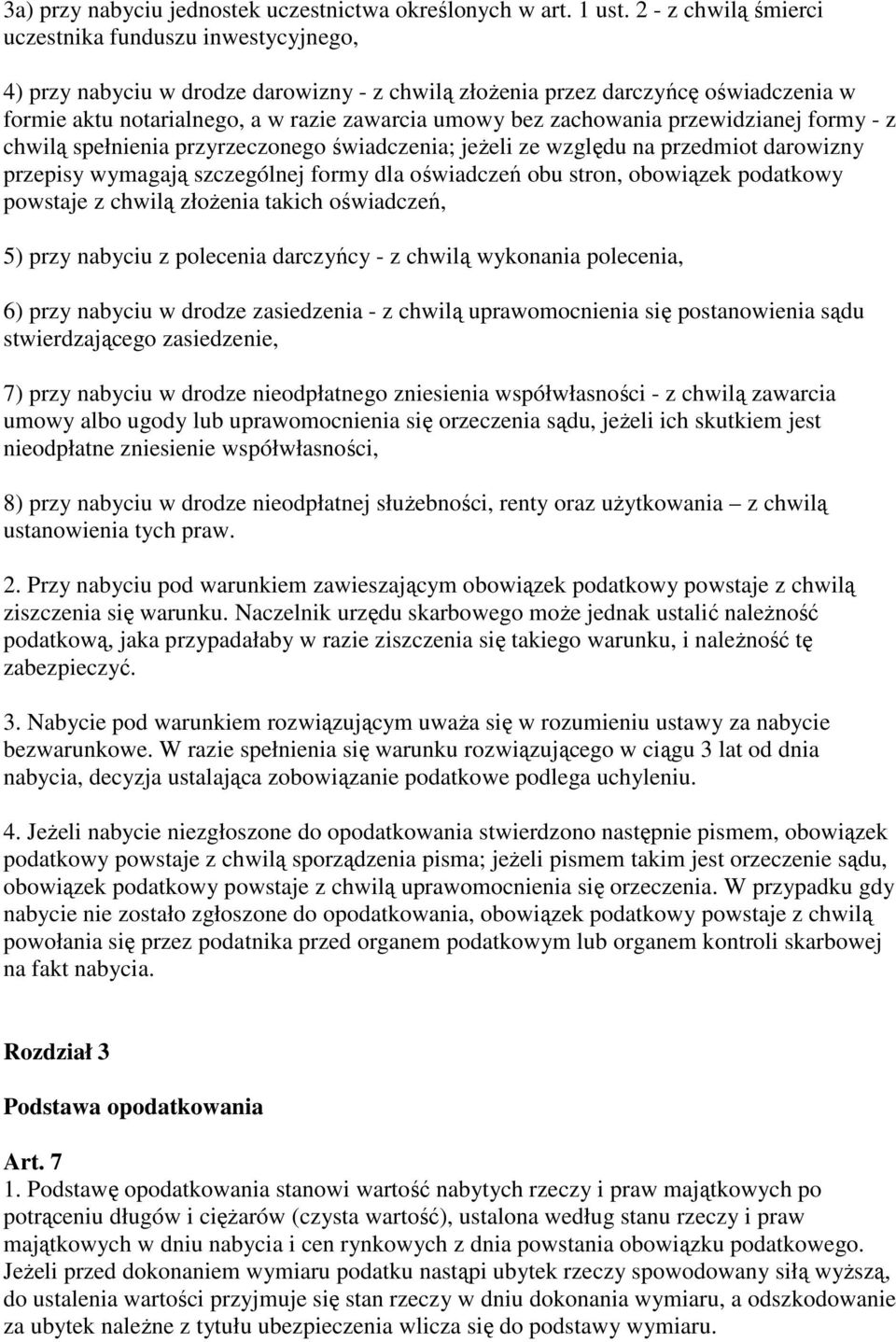 zachowania przewidzianej formy - z chwilą spełnienia przyrzeczonego świadczenia; jeŝeli ze względu na przedmiot darowizny przepisy wymagają szczególnej formy dla oświadczeń obu stron, obowiązek