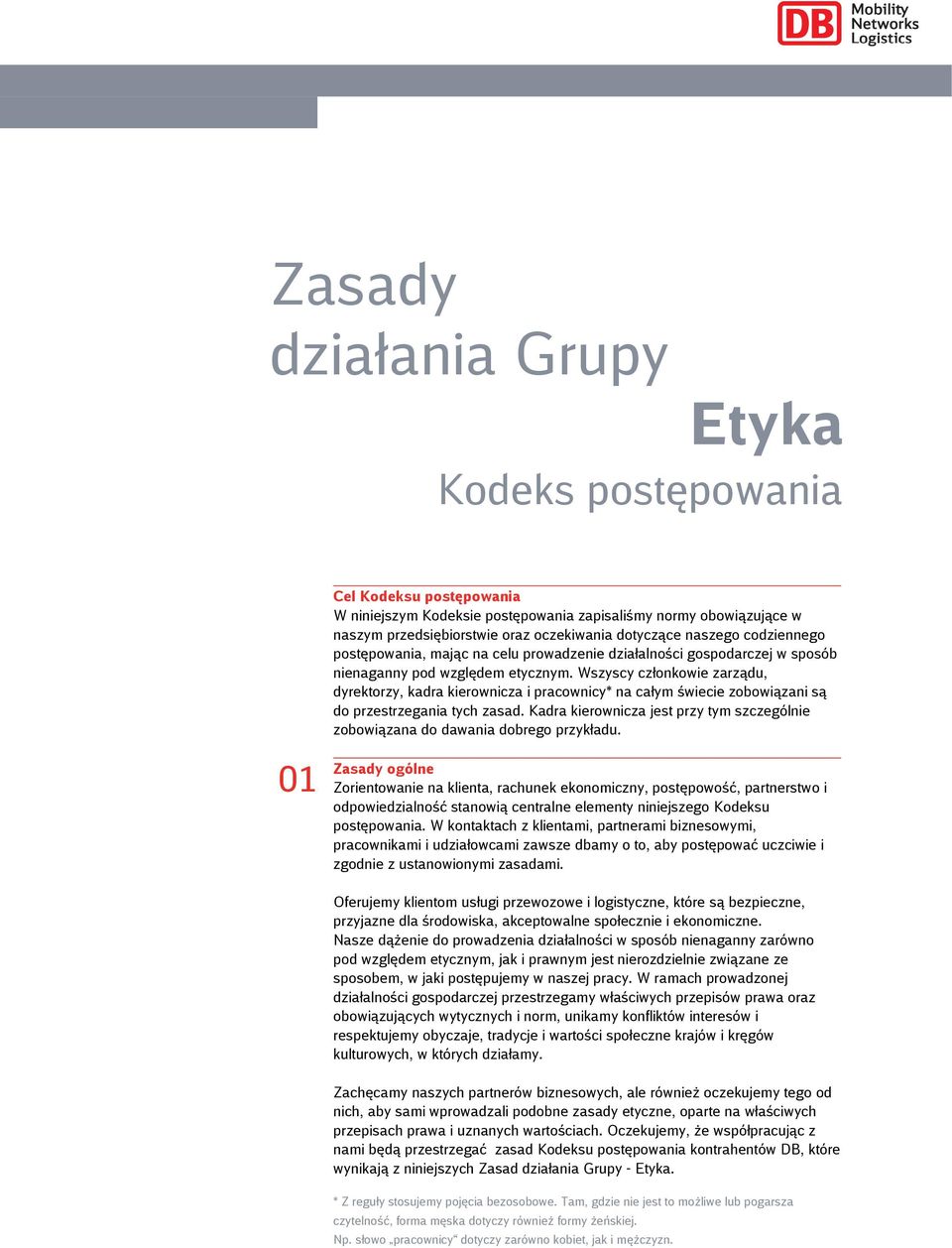 Wszyscy członkowie zarządu, dyrektorzy, kadra kierownicza i pracownicy* na całym świecie zobowiązani są do przestrzegania tych zasad.