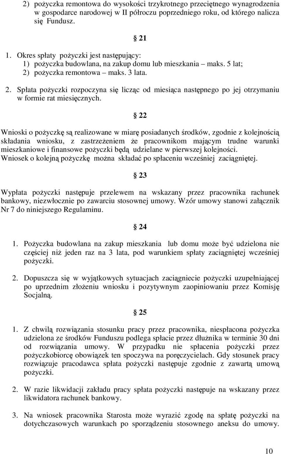 poŝyczka remontowa maks. 3 lata. 2. Spłata poŝyczki rozpoczyna się licząc od miesiąca następnego po jej otrzymaniu w formie rat miesięcznych.