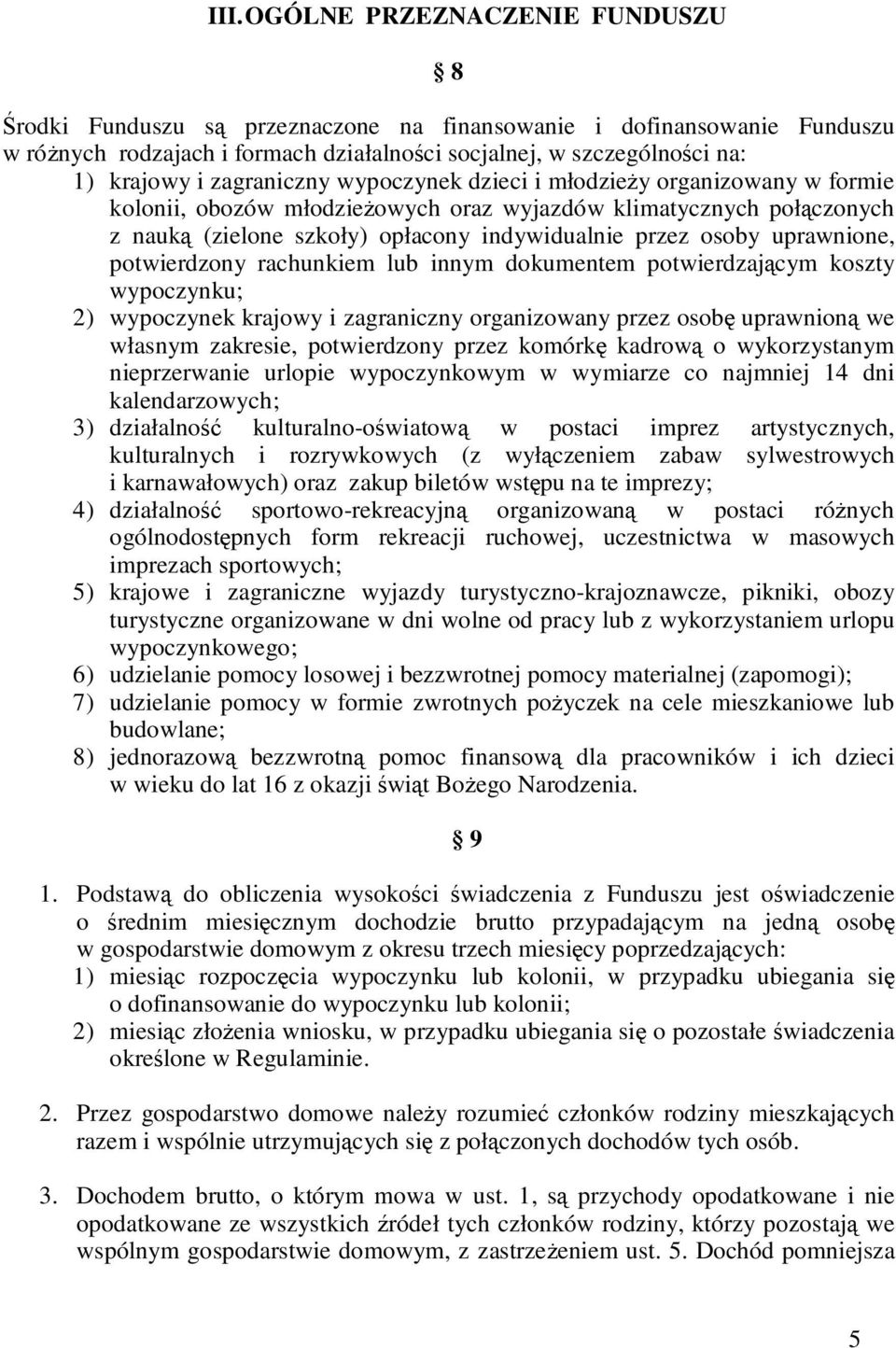 uprawnione, potwierdzony rachunkiem lub innym dokumentem potwierdzającym koszty wypoczynku; 2) wypoczynek krajowy i zagraniczny organizowany przez osobę uprawnioną we własnym zakresie, potwierdzony