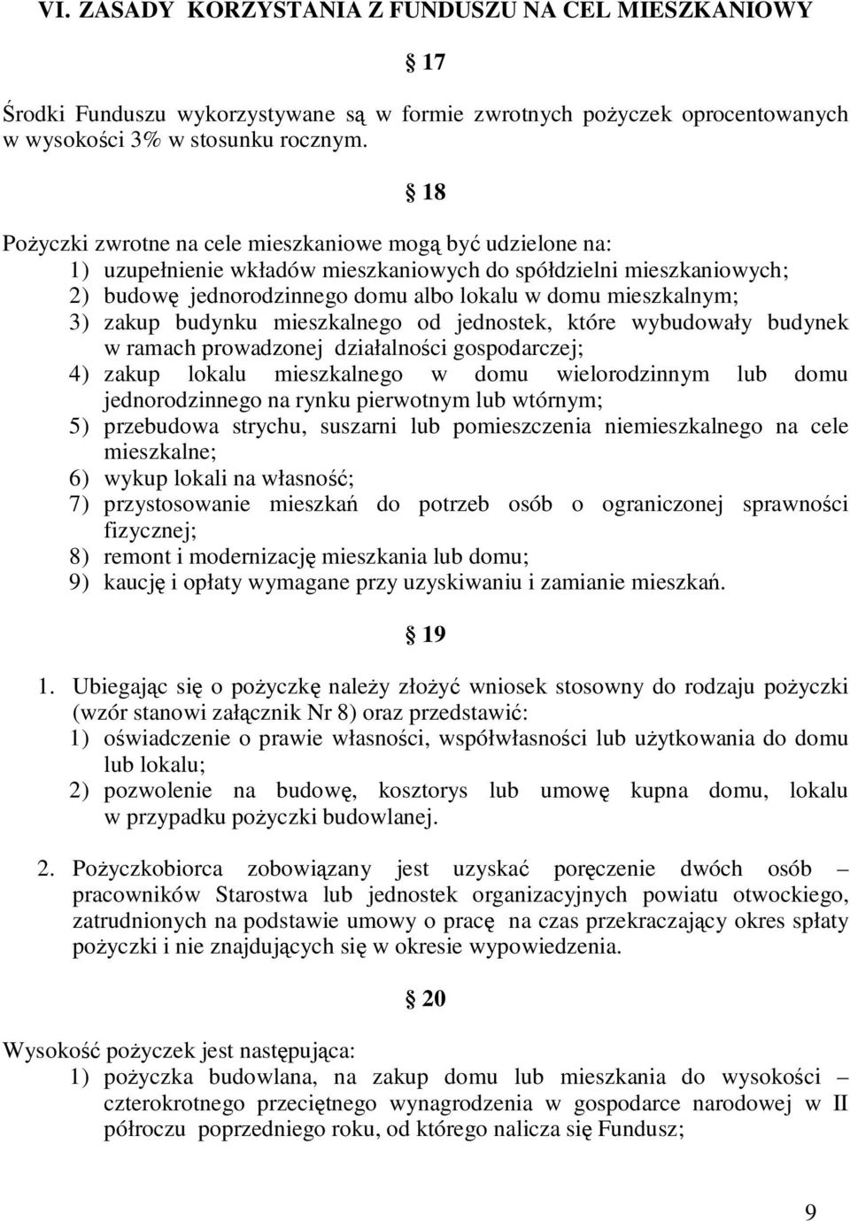 zakup budynku mieszkalnego od jednostek, które wybudowały budynek w ramach prowadzonej działalności gospodarczej; 4) zakup lokalu mieszkalnego w domu wielorodzinnym lub domu jednorodzinnego na rynku
