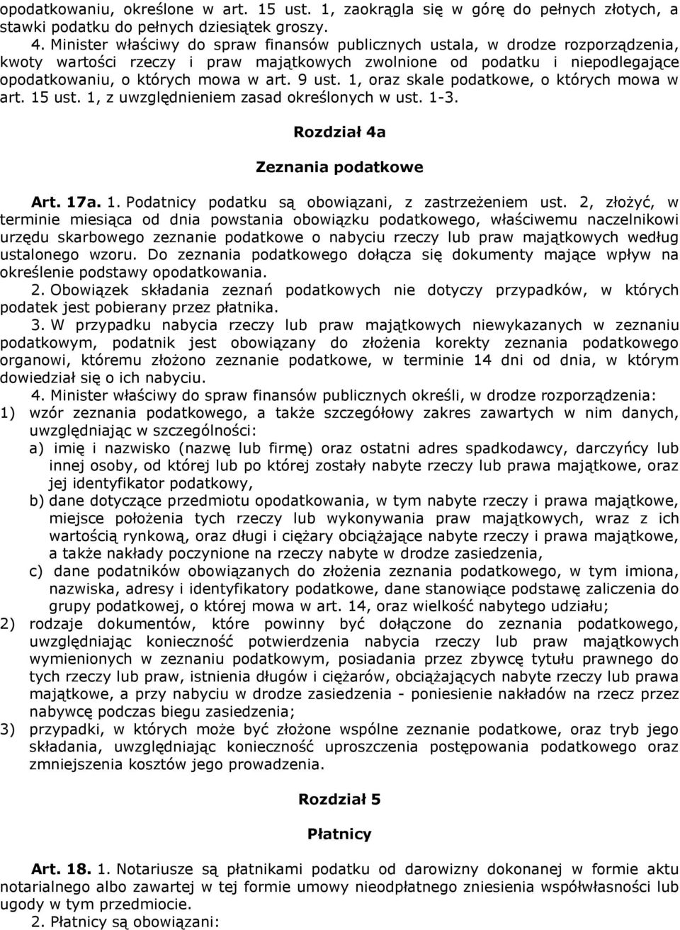 9 ust. 1, oraz skale podatkowe, o których mowa w art. 15 ust. 1, z uwzględnieniem zasad określonych w ust. 1-3. Rozdział 4a Zeznania podatkowe Art. 17a. 1. Podatnicy podatku są obowiązani, z zastrzeżeniem ust.