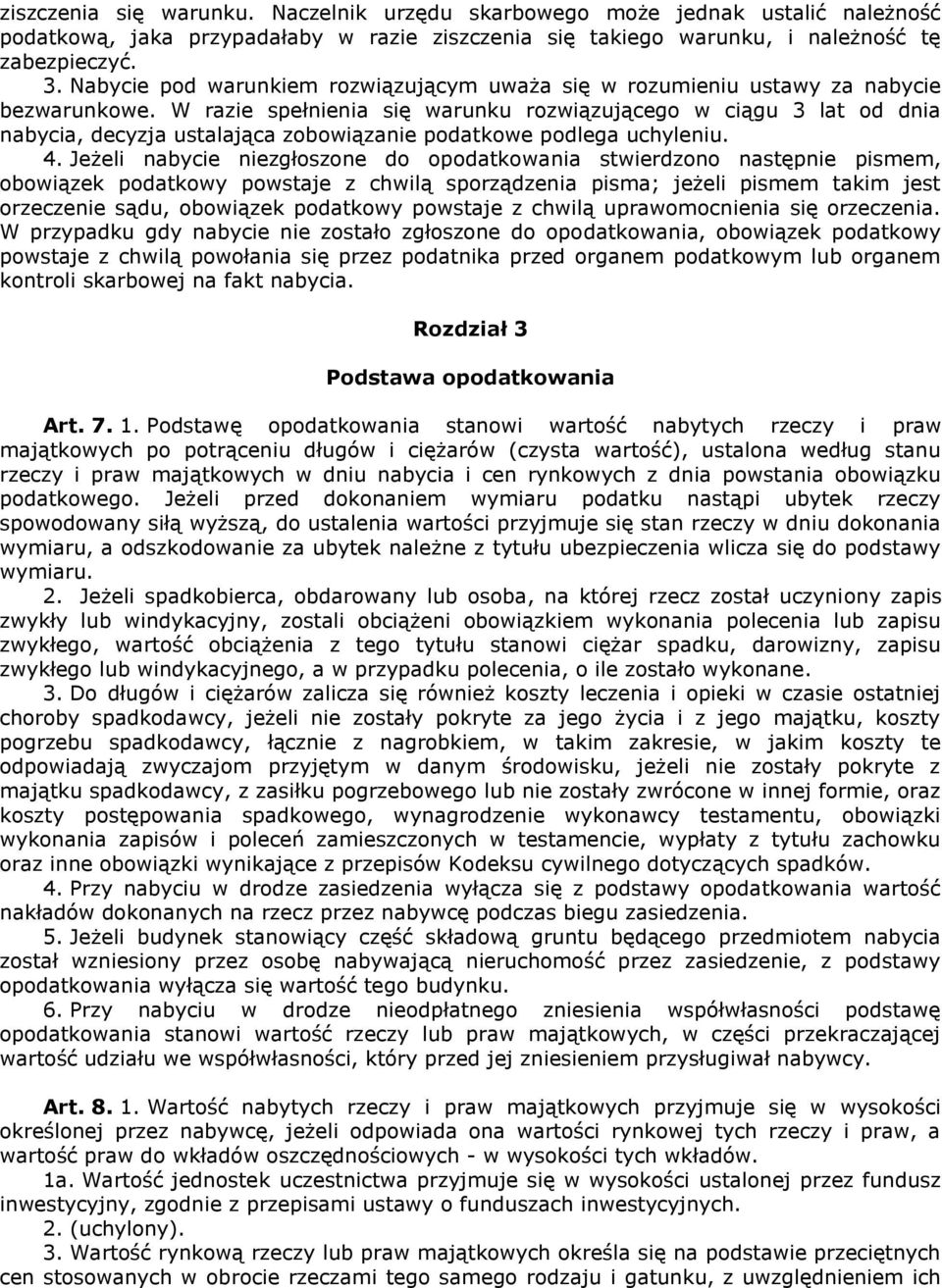 W razie spełnienia się warunku rozwiązującego w ciągu 3 lat od dnia nabycia, decyzja ustalająca zobowiązanie podatkowe podlega uchyleniu. 4.