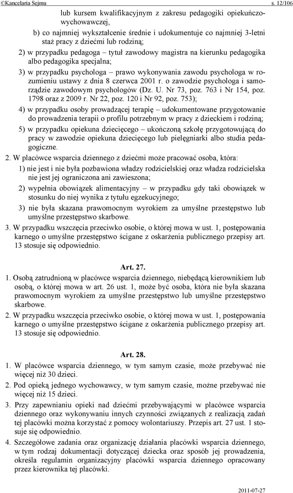 pedagoga tytuł zawodowy magistra na kierunku pedagogika albo pedagogika specjalna; 3) w przypadku psychologa prawo wykonywania zawodu psychologa w rozumieniu ustawy z dnia 8 czerwca 2001 r.