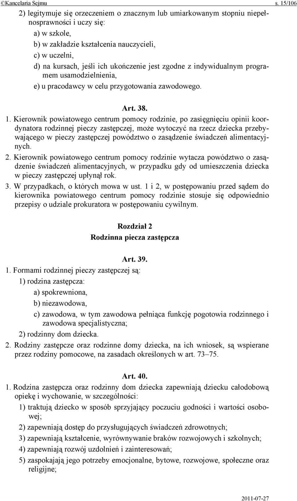 ukończenie jest zgodne z indywidualnym programem usamodzielnienia, e) u pracodawcy w celu przygotowania zawodowego. Art. 38. 1.