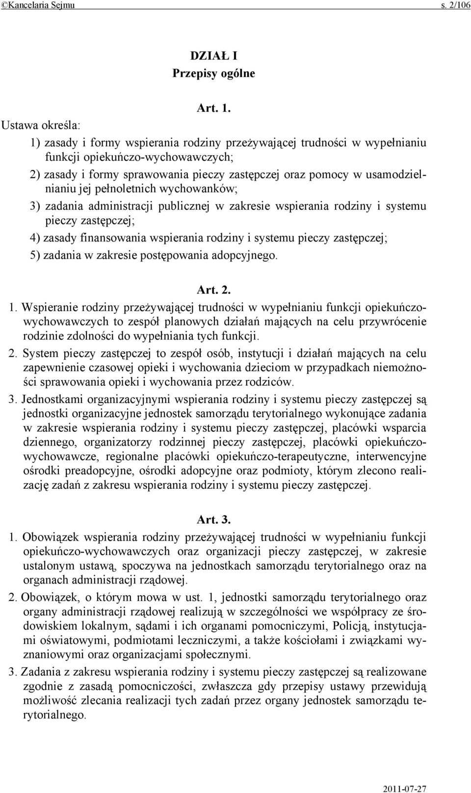 usamodzielnianiu jej pełnoletnich wychowanków; 3) zadania administracji publicznej w zakresie wspierania rodziny i systemu pieczy zastępczej; 4) zasady finansowania wspierania rodziny i systemu