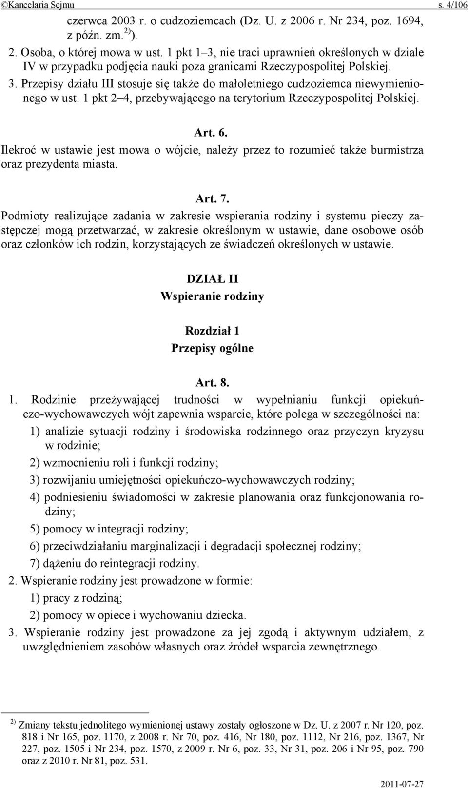 1 pkt 2 4, przebywającego na terytorium Rzeczypospolitej Polskiej. Art. 6. Ilekroć w ustawie jest mowa o wójcie, należy przez to rozumieć także burmistrza oraz prezydenta miasta. Art. 7.