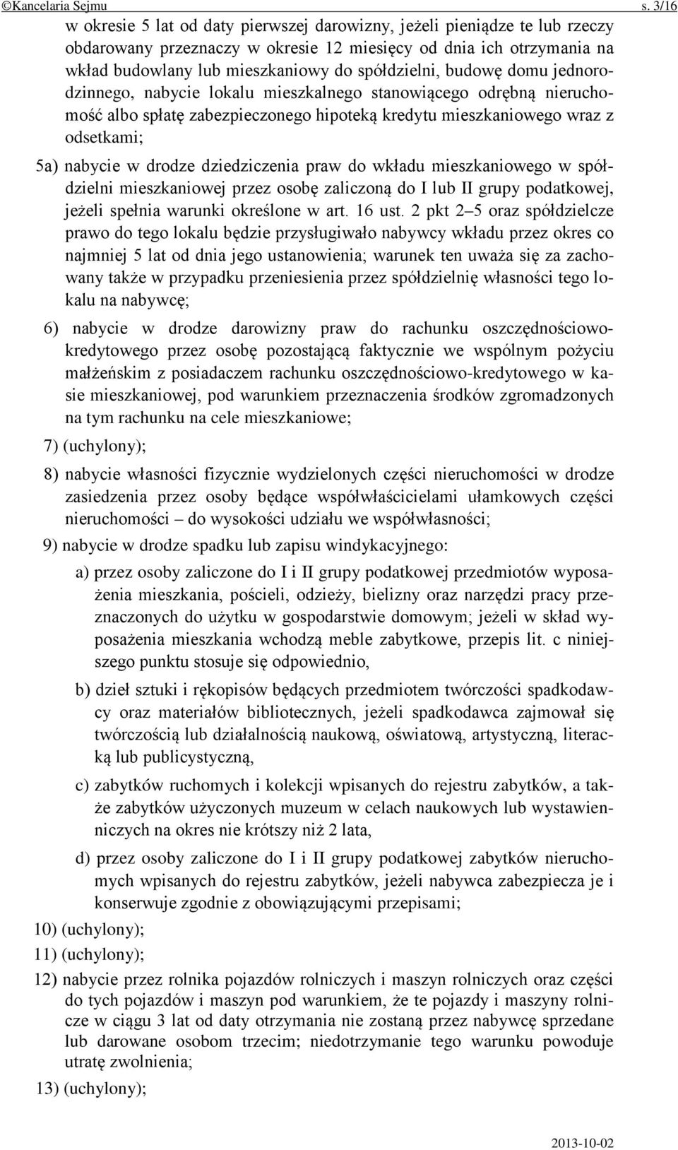 budowę domu jednorodzinnego, nabycie lokalu mieszkalnego stanowiącego odrębną nieruchomość albo spłatę zabezpieczonego hipoteką kredytu mieszkaniowego wraz z odsetkami; 5a) nabycie w drodze