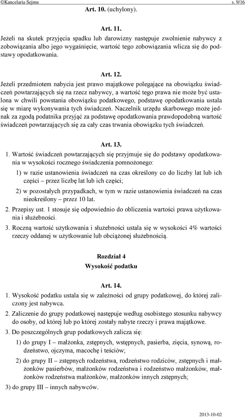 Jeżeli przedmiotem nabycia jest prawo majątkowe polegające na obowiązku świadczeń powtarzających się na rzecz nabywcy, a wartość tego prawa nie może być ustalona w chwili powstania obowiązku