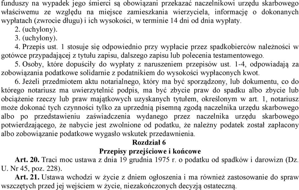 1 stosuje się odpowiednio przy wypłacie przez spadkobierców należności w gotówce przypadającej z tytułu zapisu, dalszego zapisu lub polecenia testamentowego. 5.