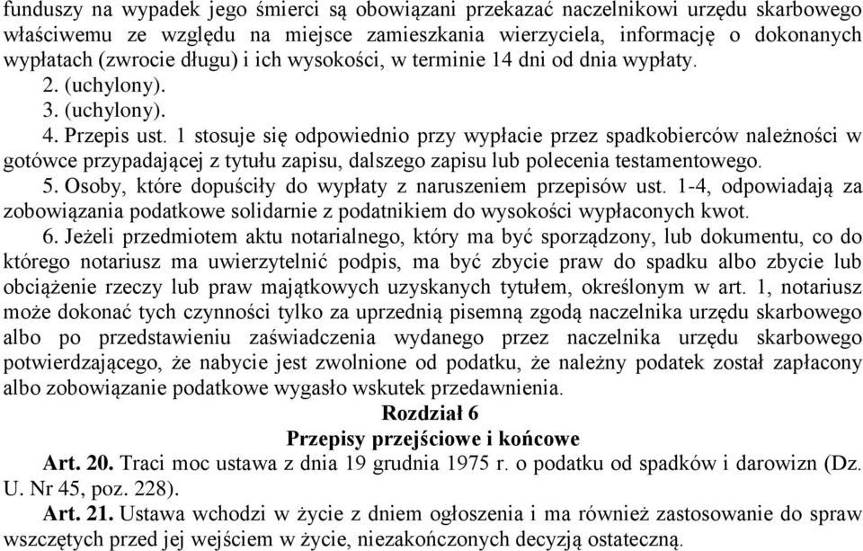 1 stosuje się odpowiednio przy wypłacie przez spadkobierców należności w gotówce przypadającej z tytułu zapisu, dalszego zapisu lub polecenia testamentowego. 5.