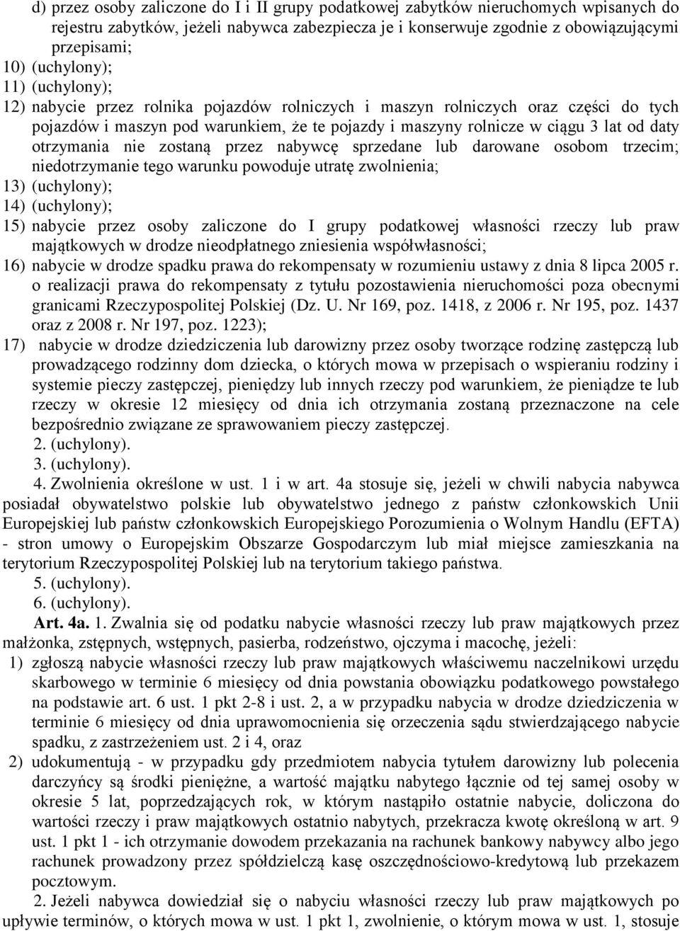 daty otrzymania nie zostaną przez nabywcę sprzedane lub darowane osobom trzecim; niedotrzymanie tego warunku powoduje utratę zwolnienia; 13) (uchylony); 14) (uchylony); 15) nabycie przez osoby