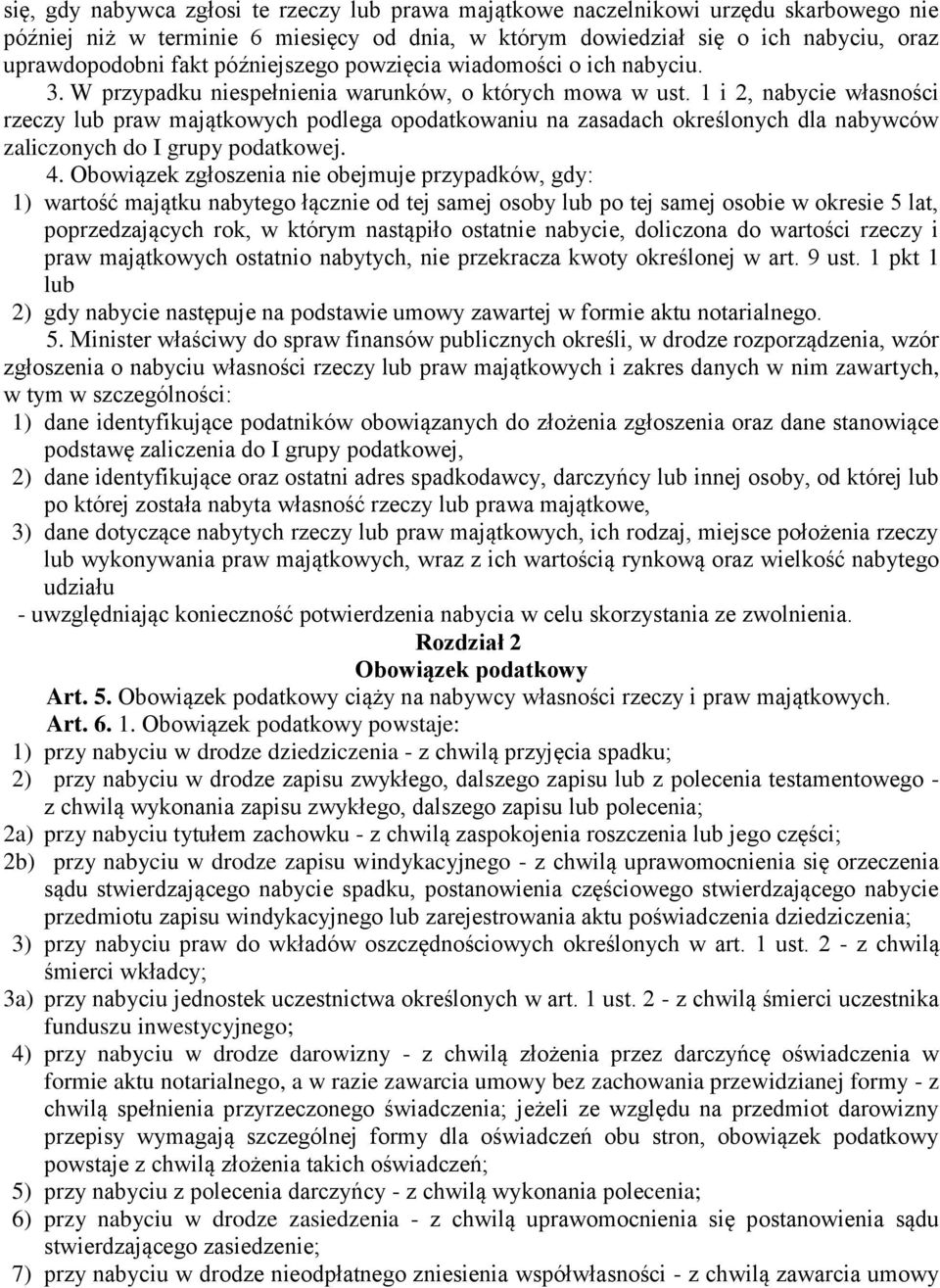 1 i 2, nabycie własności rzeczy lub praw majątkowych podlega opodatkowaniu na zasadach określonych dla nabywców zaliczonych do I grupy podatkowej. 4.