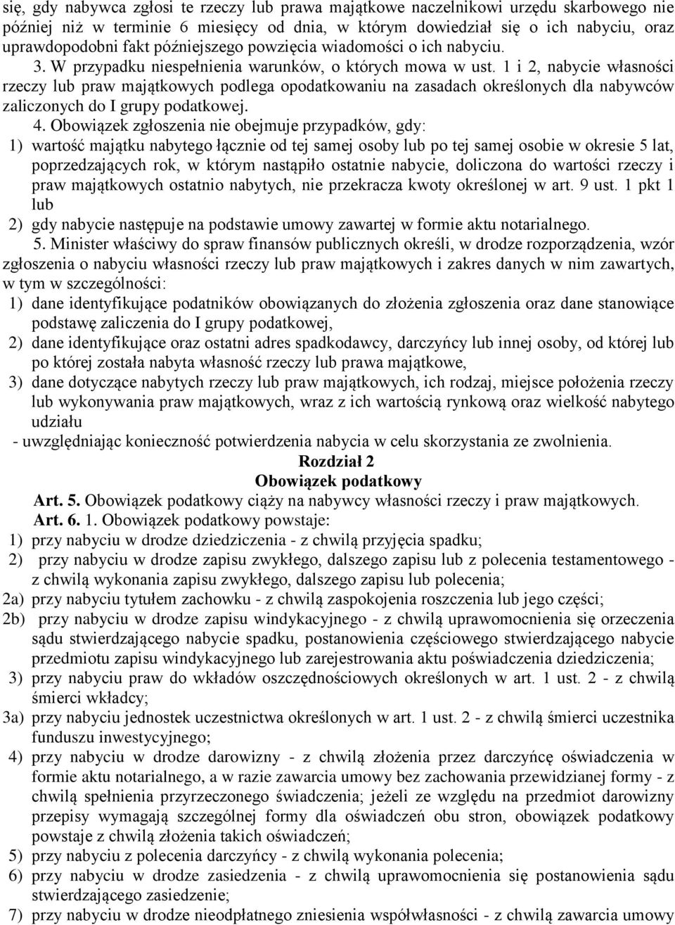 1 i 2, nabycie własności rzeczy lub praw majątkowych podlega opodatkowaniu na zasadach określonych dla nabywców zaliczonych do I grupy podatkowej. 4.