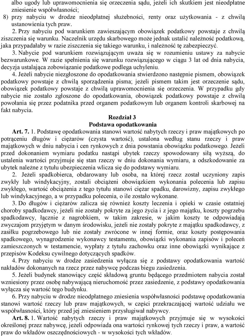 Naczelnik urzędu skarbowego może jednak ustalić należność podatkową, jaka przypadałaby w razie ziszczenia się takiego warunku, i należność tę zabezpieczyć. 3.