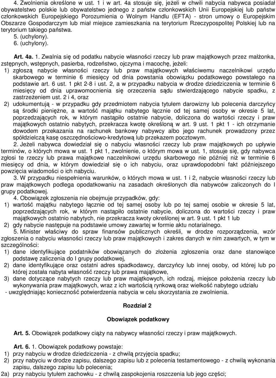 Wolnym Handlu (EFTA) - stron umowy o Europejskim Obszarze Gospodarczym lub miał miejsce zamieszkania na terytorium Rzeczypospolitej Polskiej lub na terytorium takiego państwa. 5. (uchylony). 6.