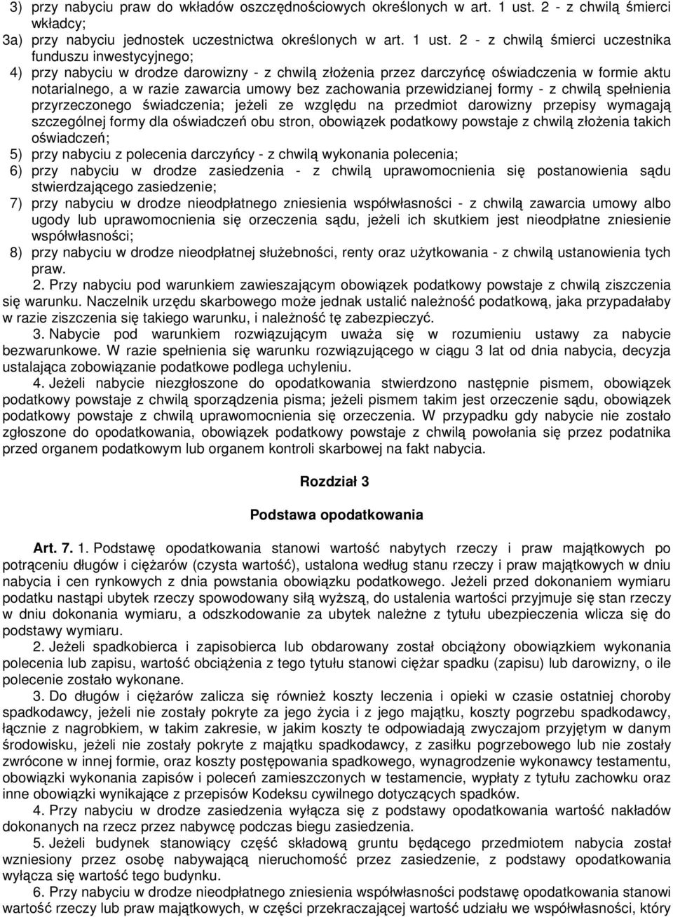 2 - z chwilą śmierci uczestnika funduszu inwestycyjnego; 4) przy nabyciu w drodze darowizny - z chwilą złoŝenia przez darczyńcę oświadczenia w formie aktu notarialnego, a w razie zawarcia umowy bez