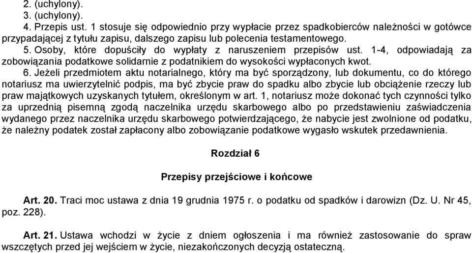 Osoby, które dopuściły do wypłaty z naruszeniem przepisów ust. 1-4, odpowiadają za zobowiązania podatkowe solidarnie z podatnikiem do wysokości wypłaconych kwot. 6.