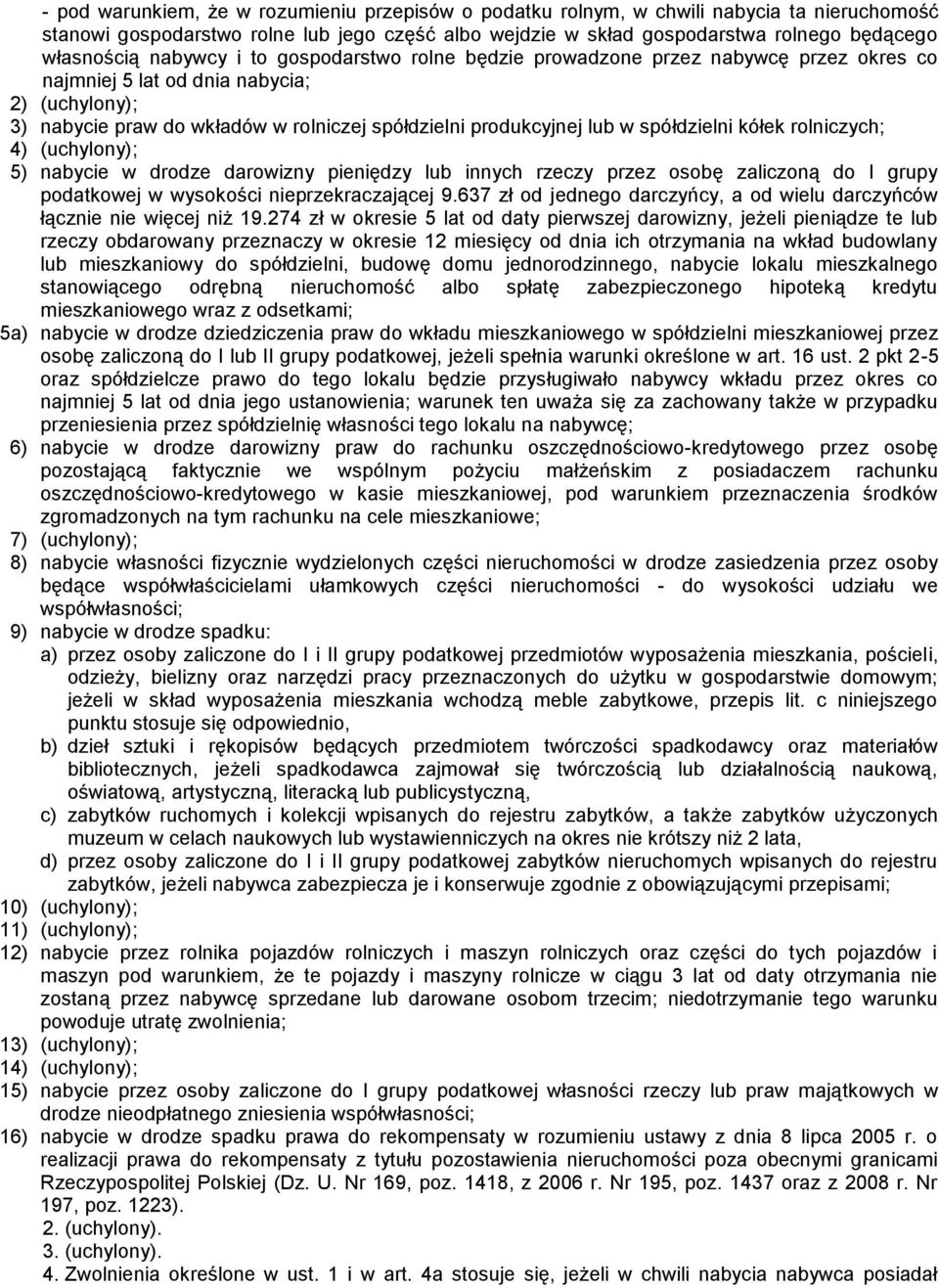 spółdzielni kółek rolniczych; 4) (uchylony); 5) nabycie w drodze darowizny pieniędzy lub innych rzeczy przez osobę zaliczoną do I grupy podatkowej w wysokości nieprzekraczającej 9.