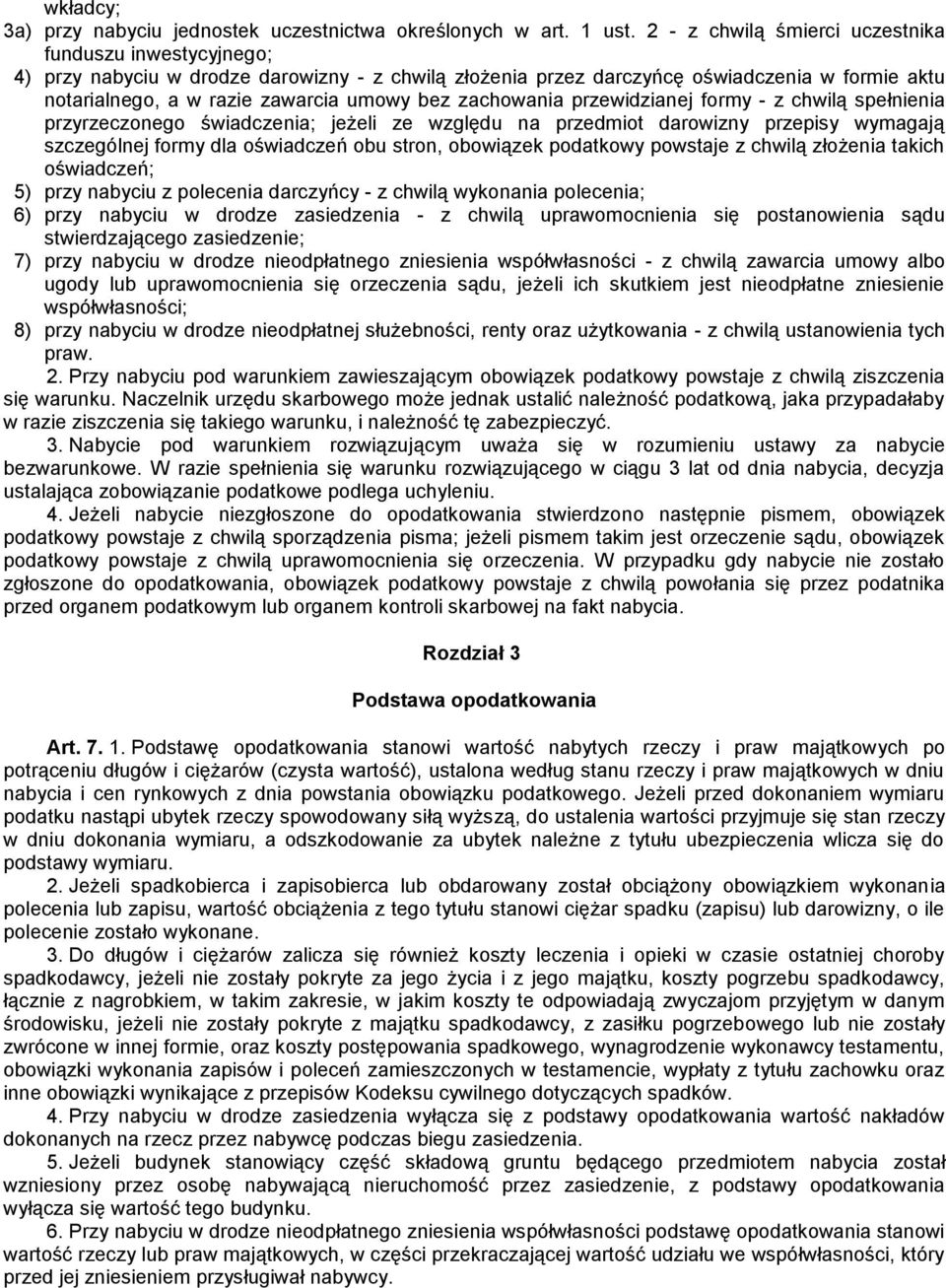 zachowania przewidzianej formy - z chwilą spełnienia przyrzeczonego świadczenia; jeżeli ze względu na przedmiot darowizny przepisy wymagają szczególnej formy dla oświadczeń obu stron, obowiązek