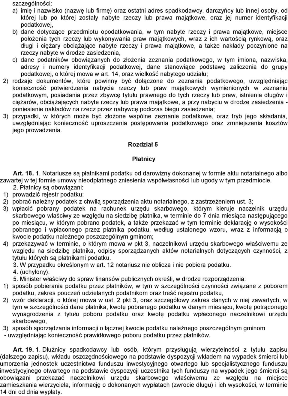 rynkową, oraz długi i ciężary obciążające nabyte rzeczy i prawa majątkowe, a także nakłady poczynione na rzeczy nabyte w drodze zasiedzenia, c) dane podatników obowiązanych do złożenia zeznania