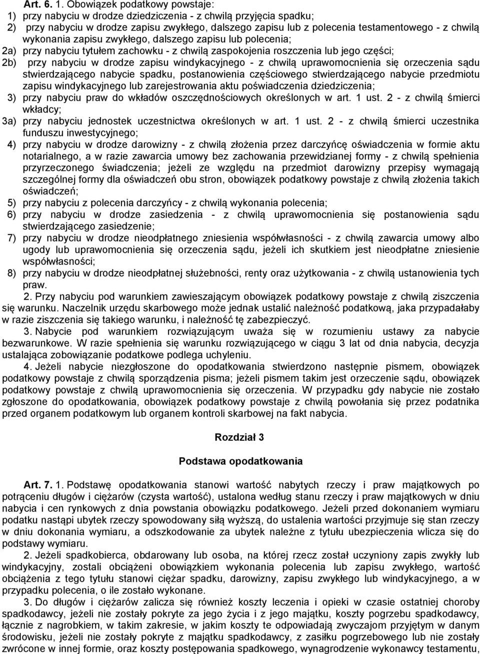 wykonania zapisu zwykłego, dalszego zapisu lub polecenia; 2a) przy nabyciu tytułem zachowku - z chwilą zaspokojenia roszczenia lub jego części; 2b) przy nabyciu w drodze zapisu windykacyjnego - z