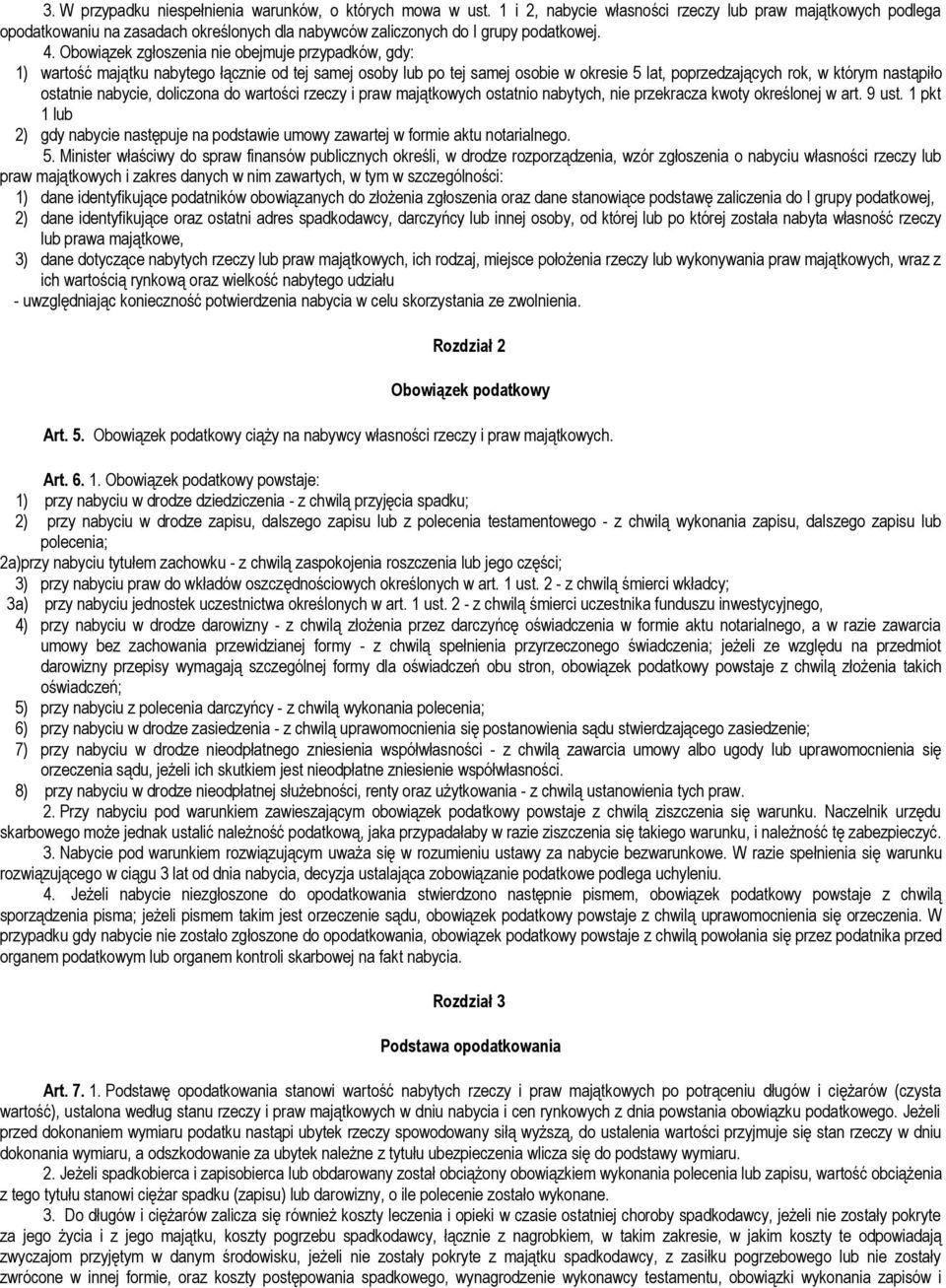 Obowiązek zgłoszenia nie obejmuje przypadków, gdy: 1) wartość majątku nabytego łącznie od tej samej osoby lub po tej samej osobie w okresie 5 lat, poprzedzających rok, w którym nastąpiło ostatnie