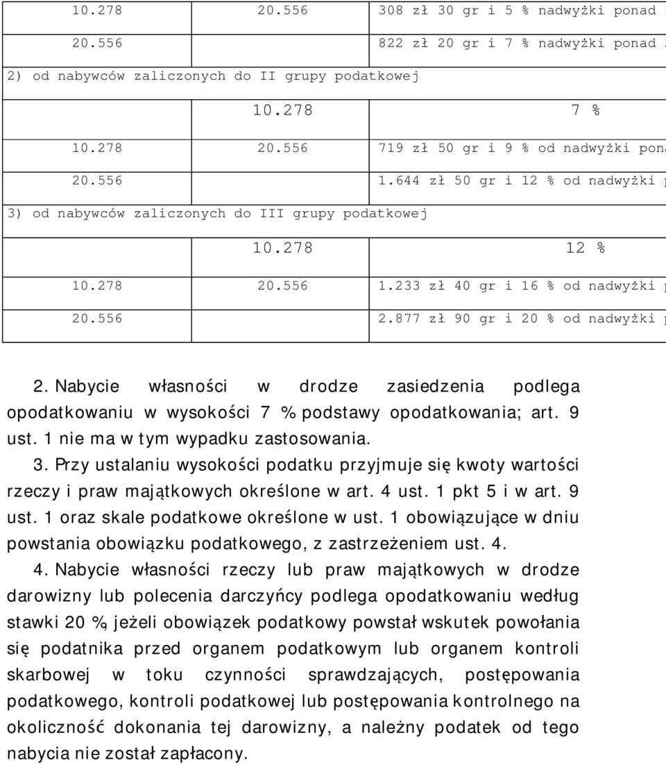 Nabycie w asno ci w drodze zasiedzenia podlega opodatkowaniu w wysoko ci 7 % podstawy opodatkowania; art. 9 ust. 1 nie ma w tym wypadku zastosowania. 3.