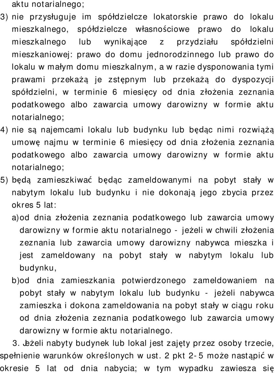 miesi cy od dnia z enia zeznania podatkowego albo zawarcia umowy darowizny w formie aktu notarialnego; 4) nie s najemcami lokalu lub budynku lub b c nimi rozwi umow najmu w terminie 6 miesi cy od