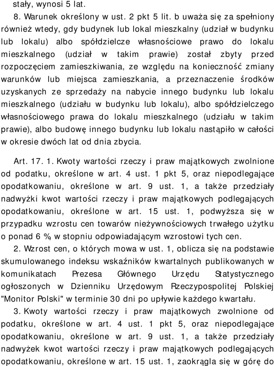 przed rozpocz ciem zamieszkiwania, ze wzgl du na konieczno zmiany warunków lub miejsca zamieszkania, a przeznaczenie rodków uzyskanych ze sprzeda y na nabycie innego budynku lub lokalu mieszkalnego