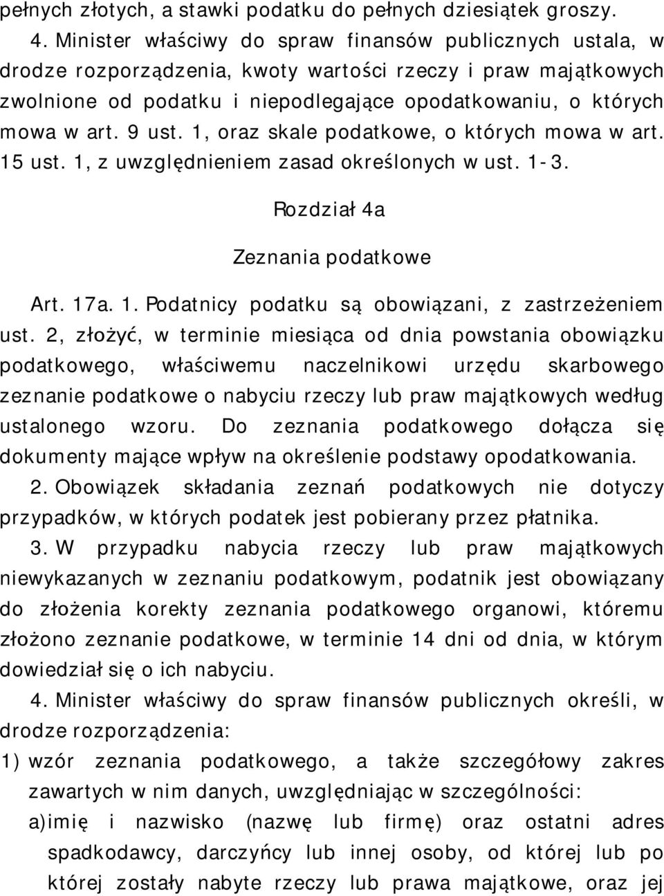 9 ust. 1, oraz skale podatkowe, o których mowa w art. 15 ust. 1, z uwzgl dnieniem zasad okre lonych w ust. 1-3. Rozdzia 4a Zeznania podatkowe Art. 17a. 1. Podatnicy podatku s obowi zani, z zastrze eniem ust.