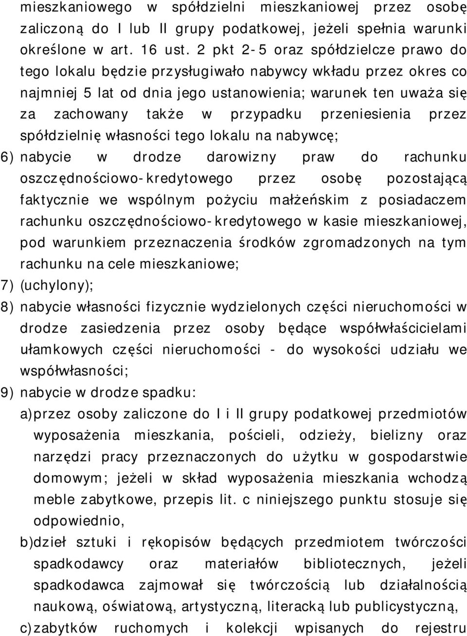 przeniesienia przez spó dzielni w asno ci tego lokalu na nabywc ; 6) nabycie w drodze darowizny praw do rachunku oszcz dno ciowo-kredytowego przez osob pozostaj faktycznie we wspólnym po yciu ma skim