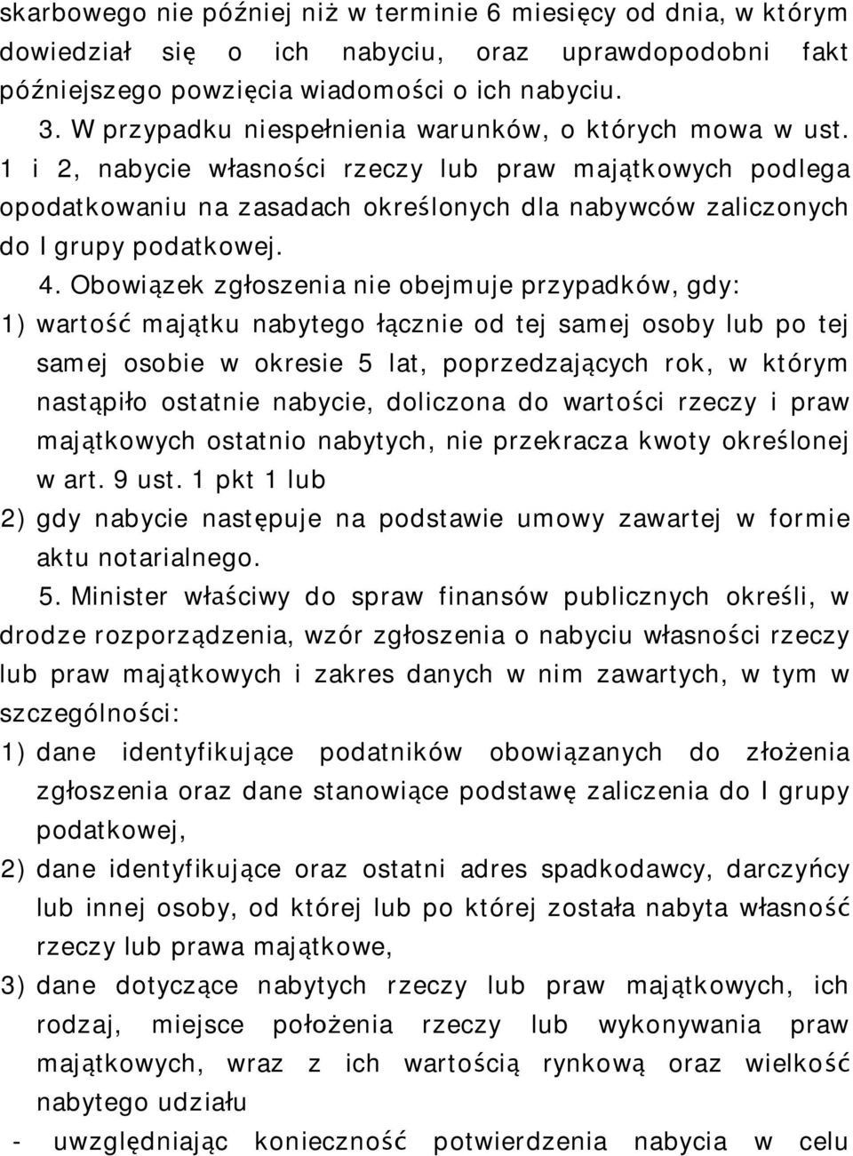 1 i 2, nabycie w asno ci rzeczy lub praw maj tkowych podlega opodatkowaniu na zasadach okre lonych dla nabywców zaliczonych do I grupy podatkowej. 4.