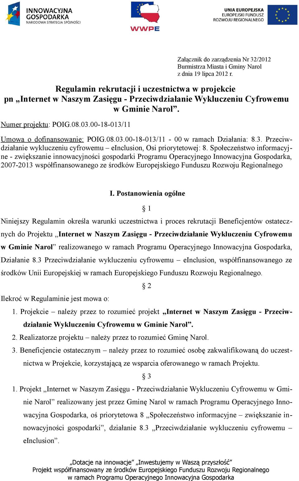 00-18-013/11 Umowa o dofinansowanie: POIG.08.03.00-18-013/11-00 w ramach Działania: 8.3. Przeciwdziałanie wykluczeniu cyfrowemu einclusion, Osi priorytetowej: 8.