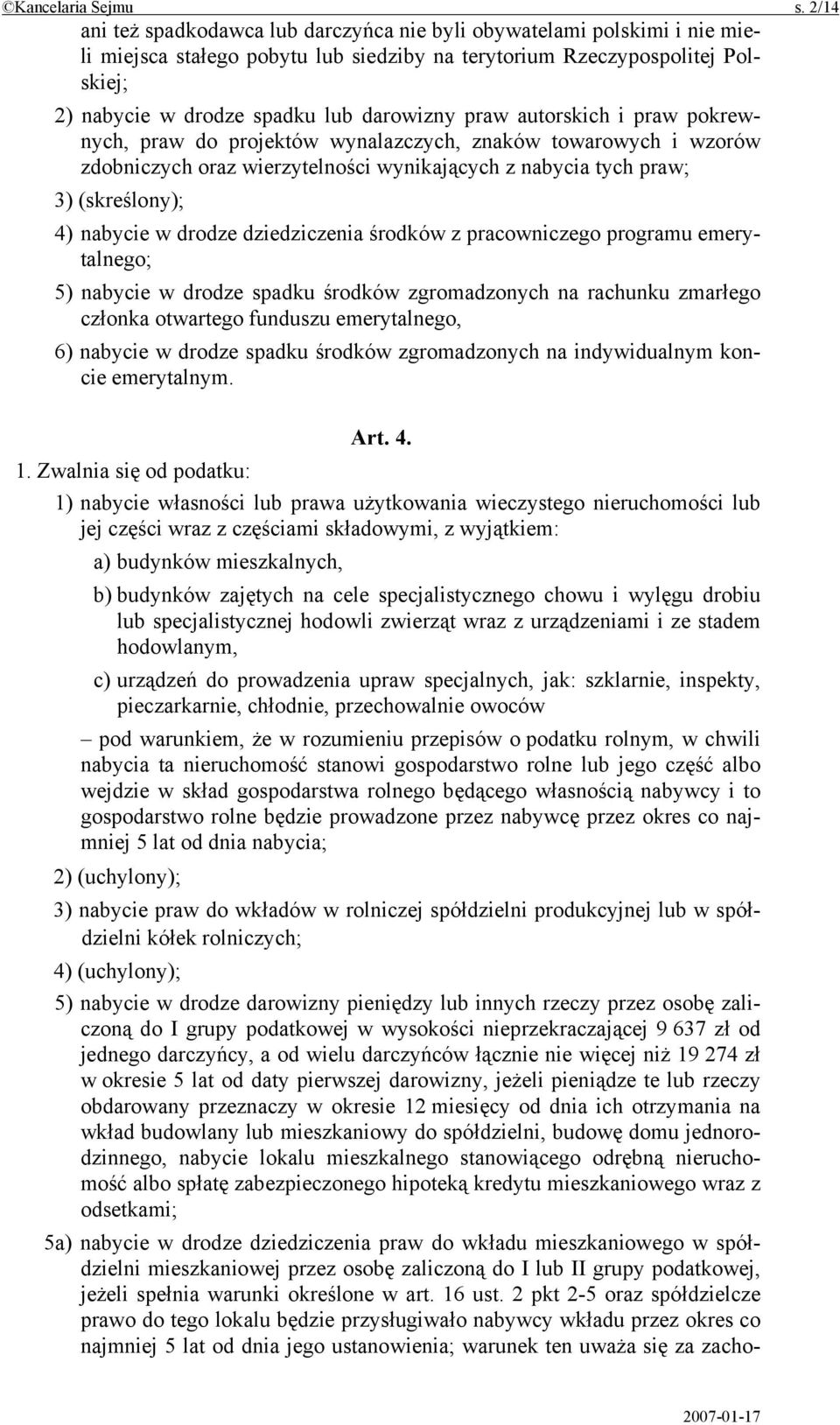 praw autorskich i praw pokrewnych, praw do projektów wynalazczych, znaków towarowych i wzorów zdobniczych oraz wierzytelności wynikających z nabycia tych praw; 3) (skreślony); 4) nabycie w drodze