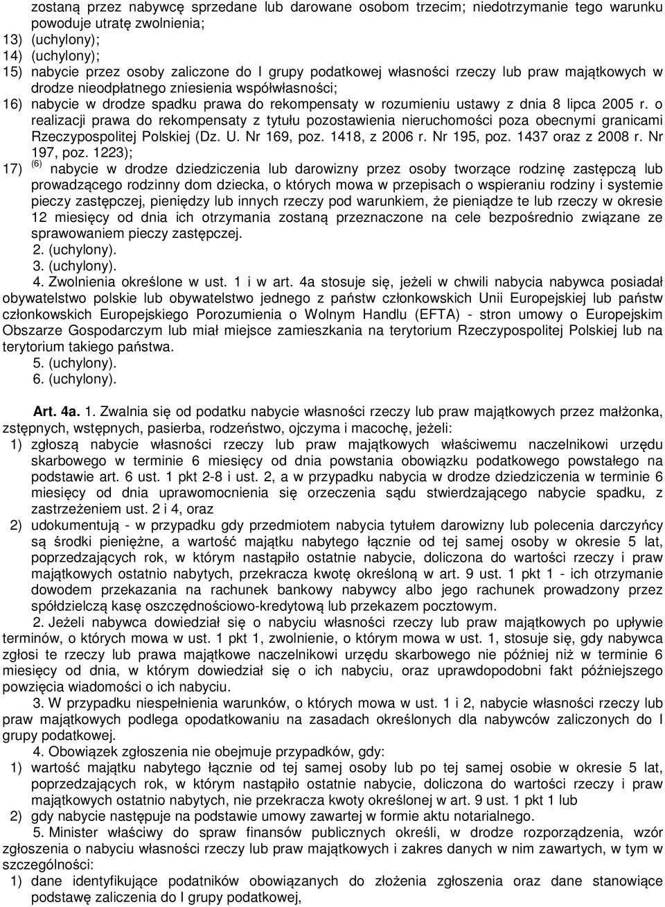 o realizacji prawa do rekompensaty z tytułu pozostawienia nieruchomo ci poza obecnymi granicami Rzeczypospolitej Polskiej (Dz. U. Nr 169, poz. 1418, z 2006 r. Nr 195, poz. 1437 oraz z 2008 r.