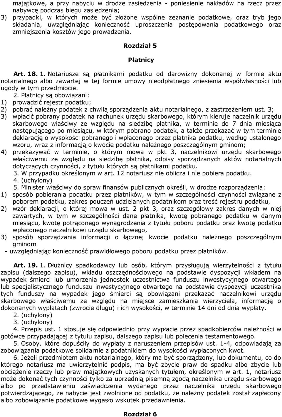 . 1. Notariusze są płatnikami podatku od darowizny dokonanej w formie aktu notarialnego albo zawartej w tej formie umowy nieodpłatnego zniesienia współwłasności lub ugody w tym przedmiocie. 2.