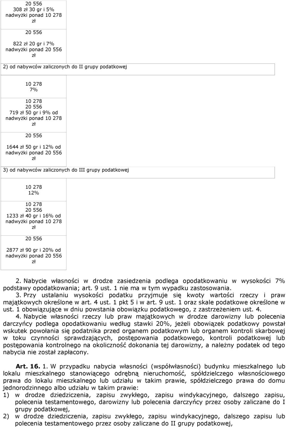 Nabycie własności w drodze zasiedzenia podlega opodatkowaniu w wysokości 7% podstawy opodatkowania; art. 9 ust. 1 nie ma w tym wypadku zastosowania. 3.