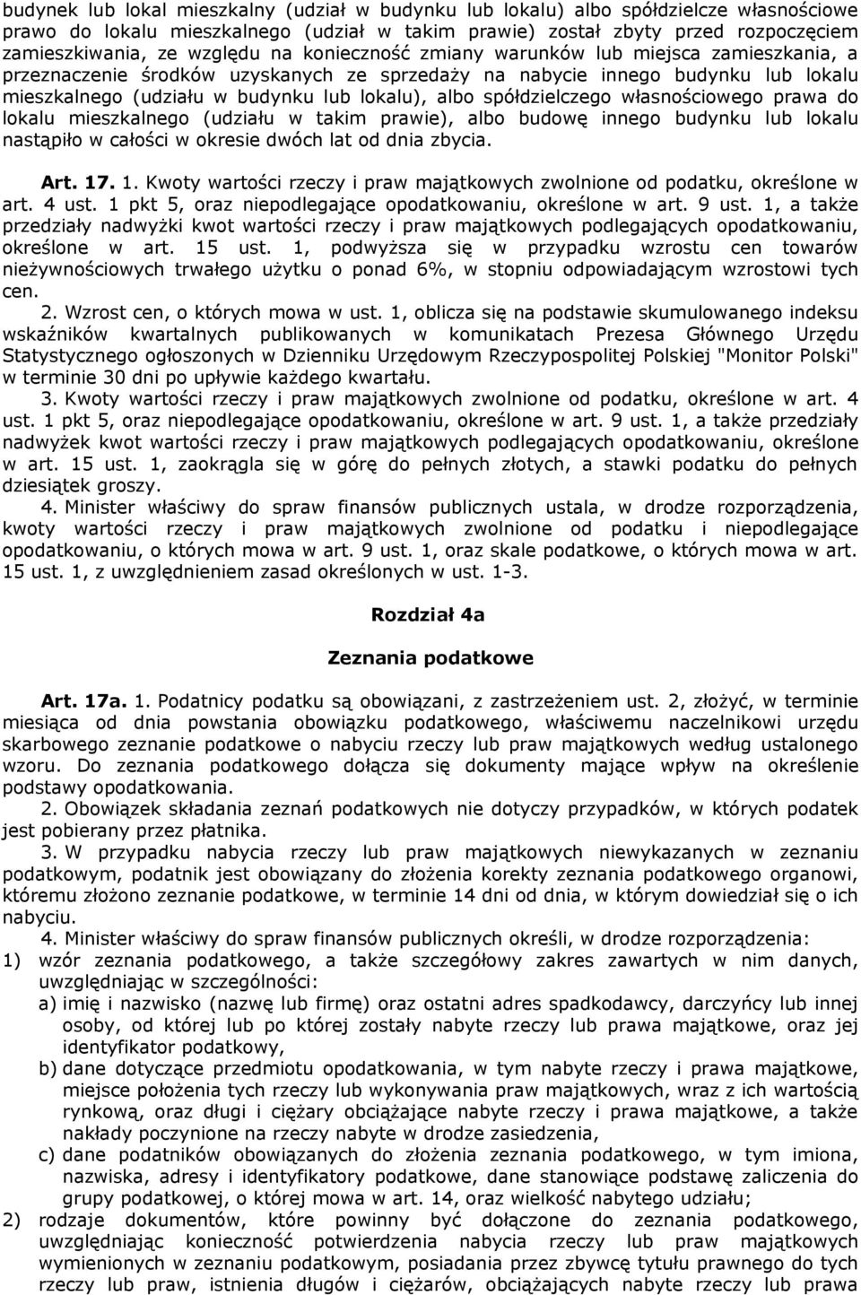 spółdzielczego własnościowego prawa do lokalu mieszkalnego (udziału w takim prawie), albo budowę innego budynku lub lokalu nastąpiło w całości w okresie dwóch lat od dnia zbycia. Art. 17