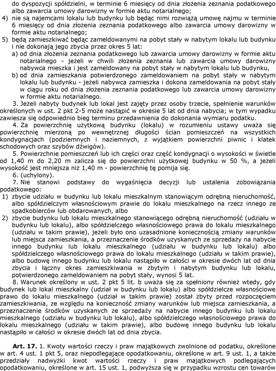 nabytym lokalu lub budynku i nie dokonają jego zbycia przez okres 5 lat: a) od dnia złożenia zeznania podatkowego lub zawarcia umowy darowizny w formie aktu notarialnego - jeżeli w chwili złożenia