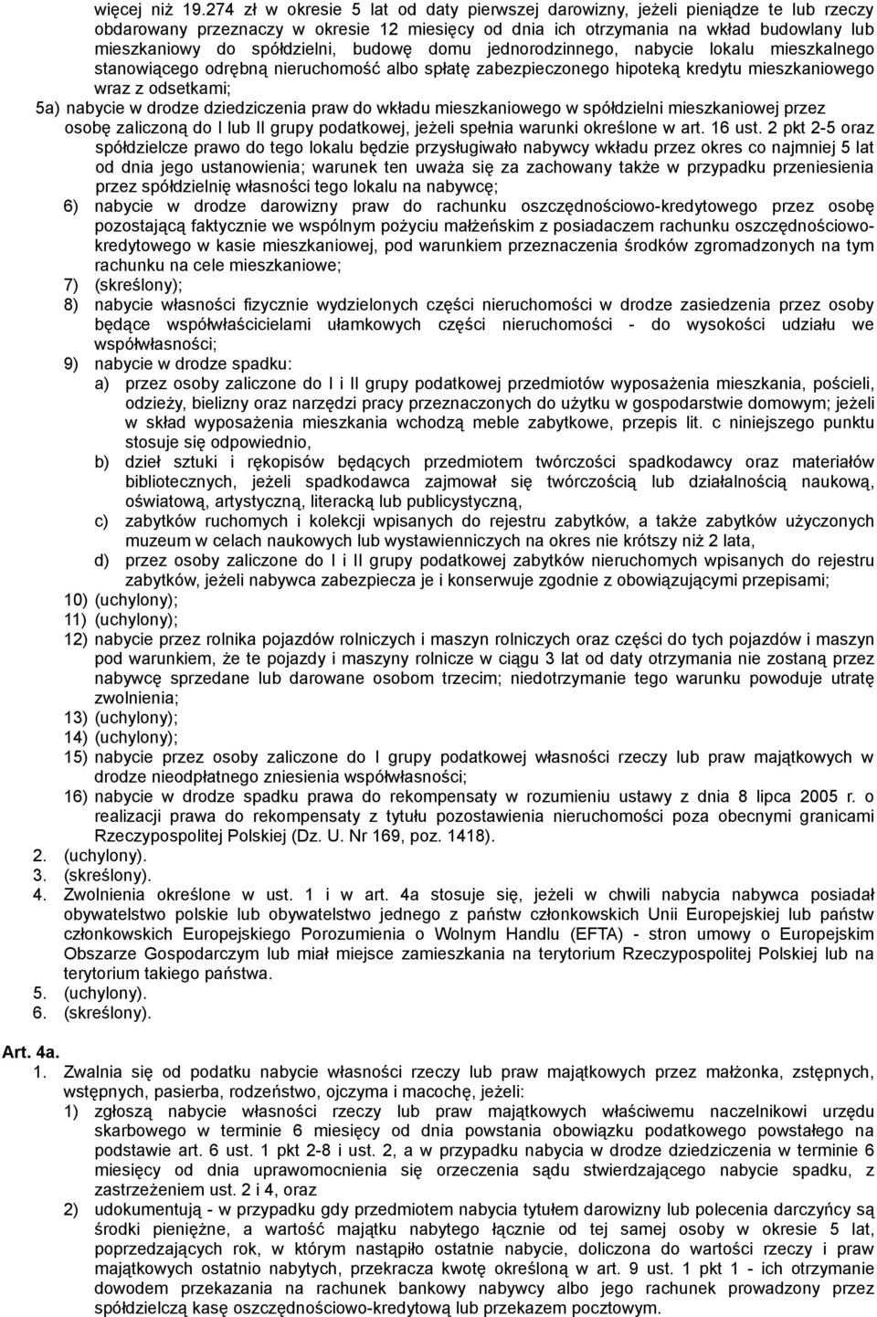 spółdzielni, budowę domu jednorodzinnego, nabycie lokalu mieszkalnego stanowiącego odrębną nieruchomość albo spłatę zabezpieczonego hipoteką kredytu mieszkaniowego wraz z odsetkami; 5a) nabycie w
