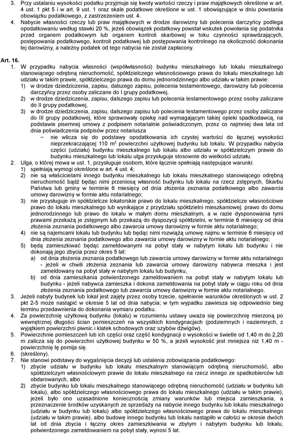 4. Nabycie własności rzeczy lub praw majątkowych w drodze darowizny lub polecenia darczyńcy podlega opodatkowaniu według stawki 20 %, jeżeli obowiązek podatkowy powstał wskutek powołania się