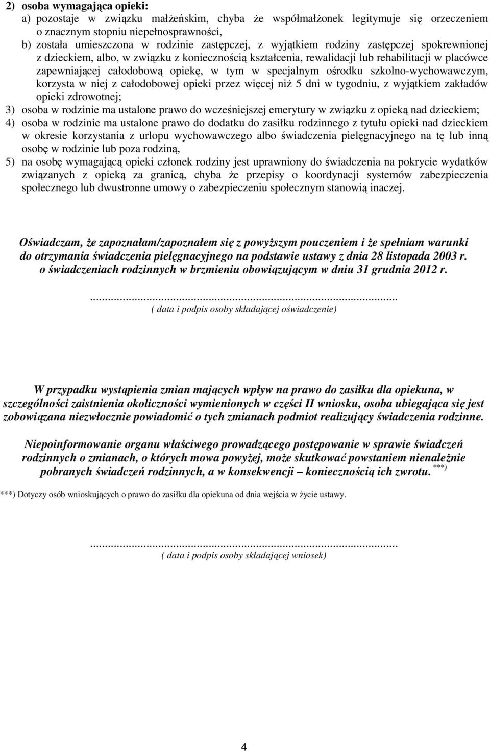 ośrodku szkolno-wychowawczym, korzysta w niej z całodobowej opieki przez więcej niŝ 5 dni w tygodniu, z wyjątkiem zakładów opieki zdrowotnej; 3) osoba w rodzinie ma ustalone prawo do wcześniejszej